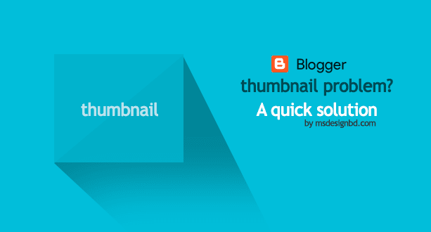 Blogger Thumbnails Problem? A Quick Solution